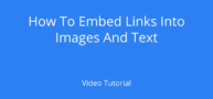 How To Embed Links Into Text And Images - A Video Tutorial