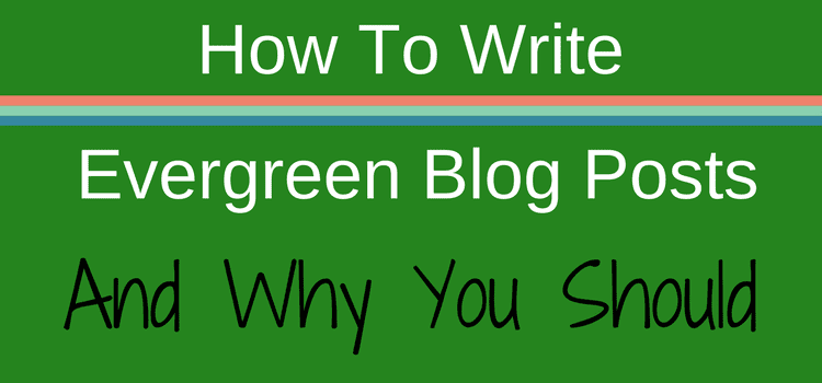 How To Write Evergreen Blog Posts