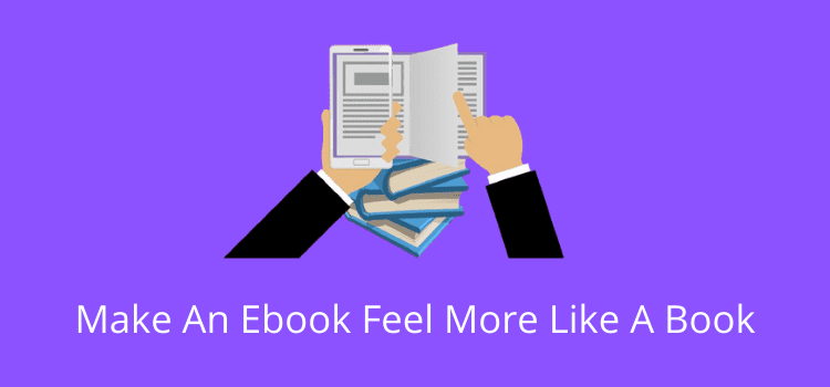 Make An Ebook Feel More Like A Book