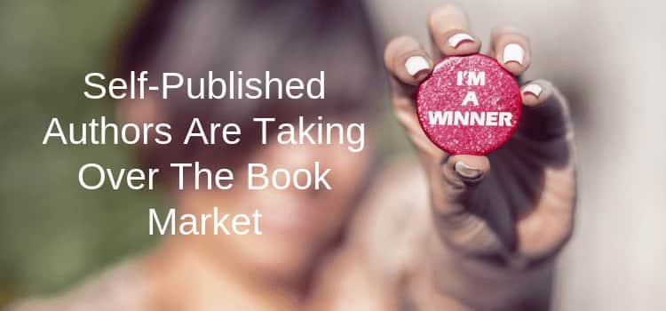Self Published Authors Are Taking Over The Book Market