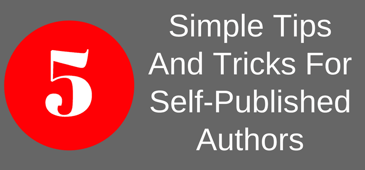 5 Simple Tips And Tricks For Self-Published Authors