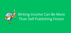 Writing Income Can Be More Than Self-Publishing Fiction