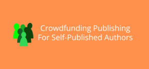 Crowdfunding Publishing For Self-Published Authors