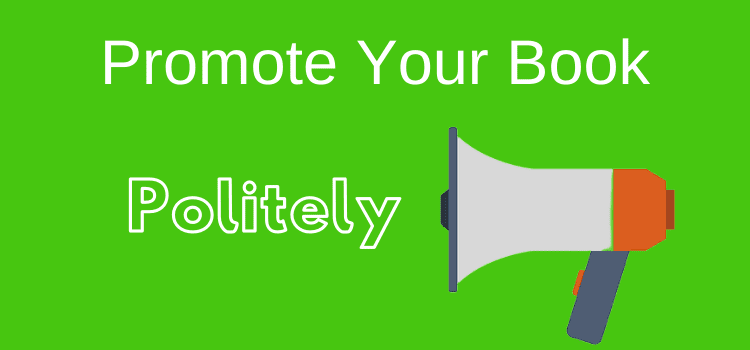 How To Promote Your Book Politely