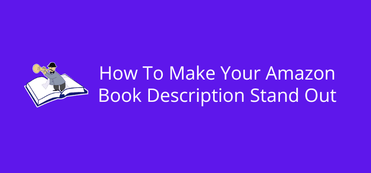 How To Make Your Amazon Book Description Stand Out