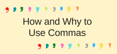 How, Why And When To Use Commas Correctly In Writing
