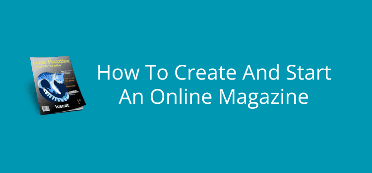 How To Create And Start An Online Magazine