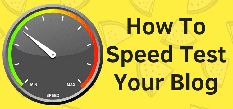 How to a website speed test for your blog