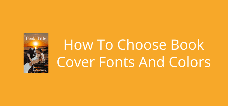 How To Choose Book Cover Fonts And Colors