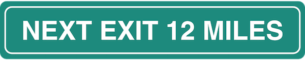 next exit 12 miles farther