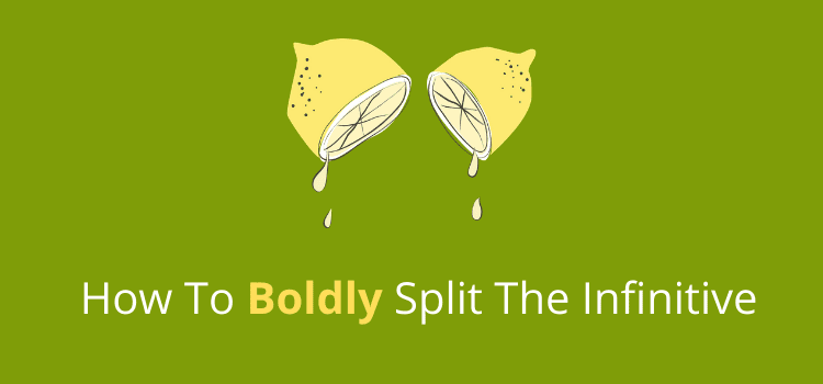 How To Boldly Split The Infinitive