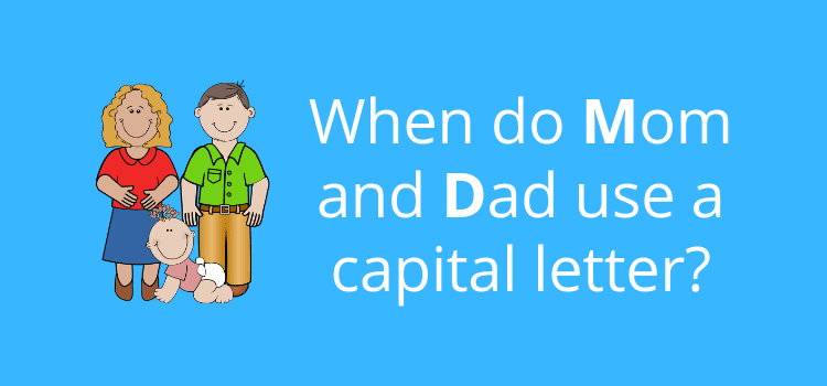 when do you capitalze mom and dad in writing