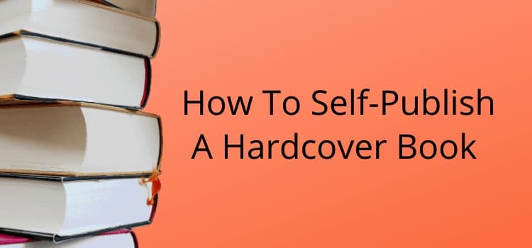 How To Self Publish A Hardcover Book