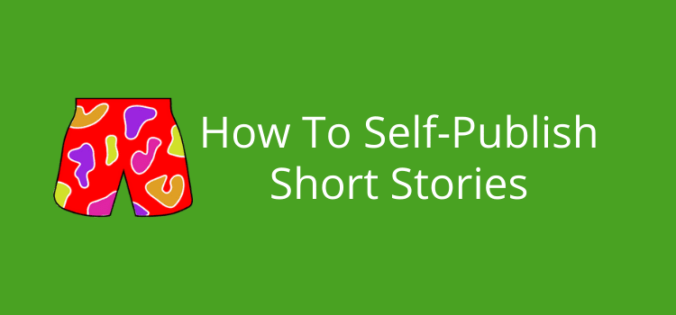 How To Self-Publish Short Stories