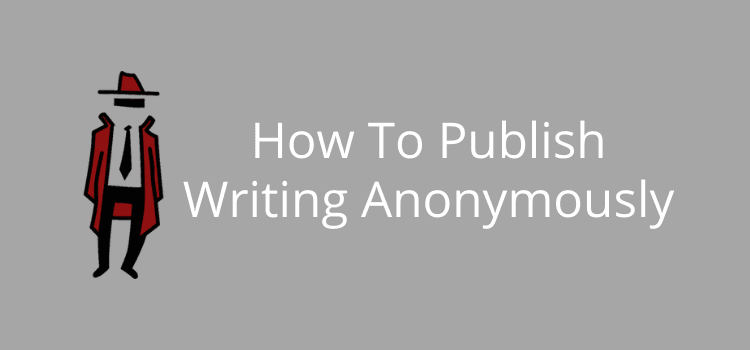 How To Publish Writing Anonymously