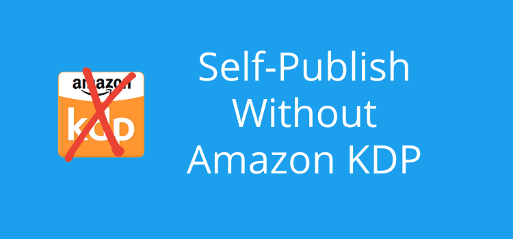 Self-Publishing Without Amazon