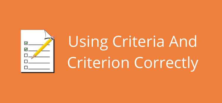 Using Criteria And Criterion Correctly