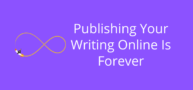 Publish Your Writing Online Is Forever