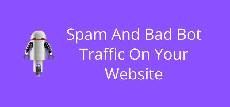 Spam And Bad Bot Traffic