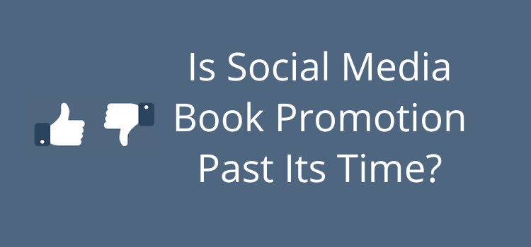 Is Social Media Book Promotion Past Its Time