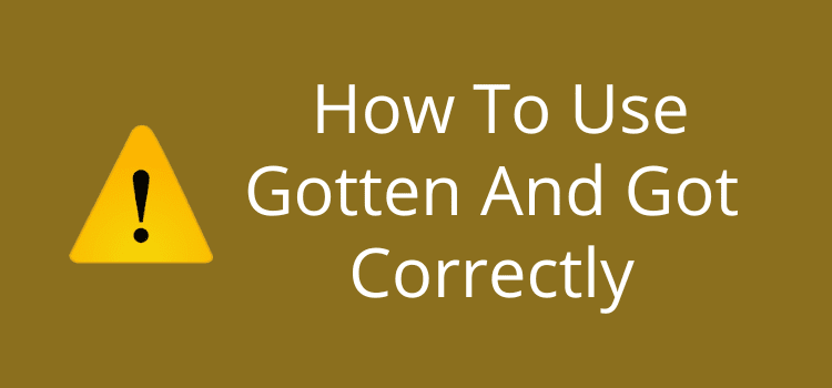 Use Gotten And Got Correctly