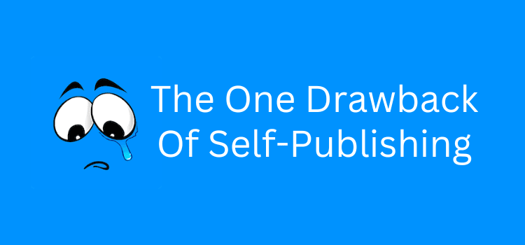 The One Drawback Of Self-Publishing