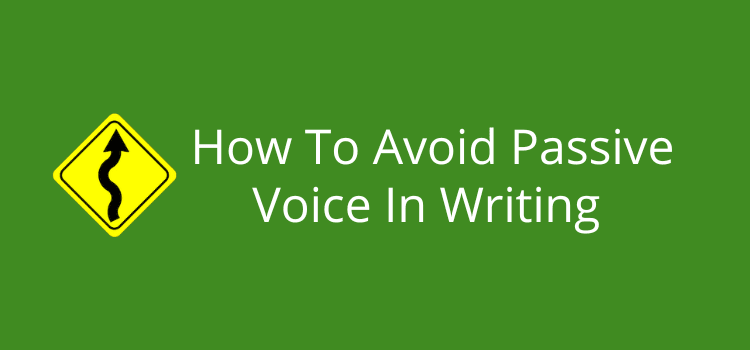 How To Avoid Passive Voice In Writing