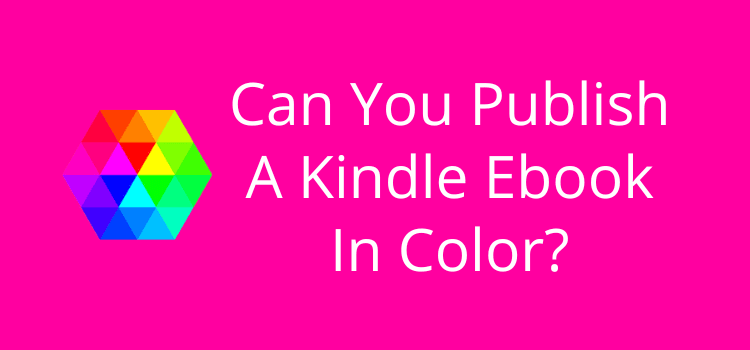 Can You Publish A Kindle Ebook In Color