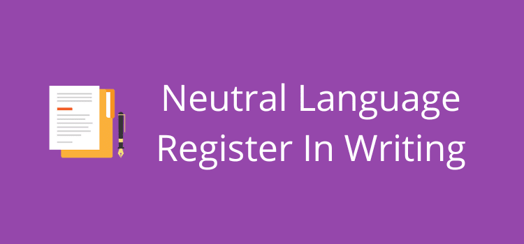 Neutral Language Register In Writing
