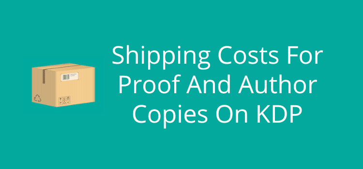 Shipping Costs For Proof And Author Copies On KDP