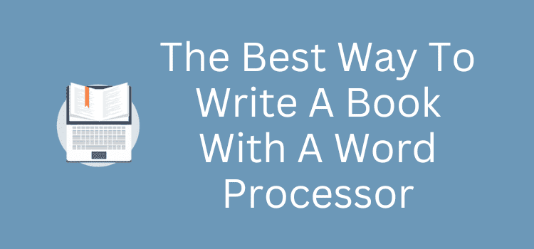 Best Way To Write A Book With A Word Processor