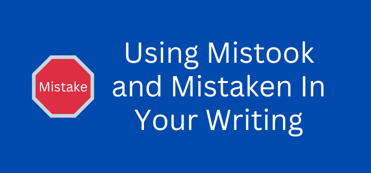 Mistook and Mistaken In Writing
