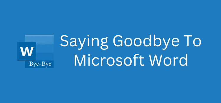 Goodbye To Microsoft Word