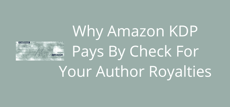 Why Amazon KDP Pays By Check