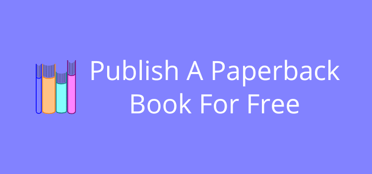 Publish A Paperback Book For Free