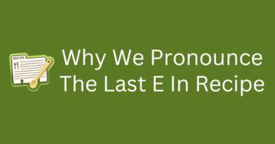 Why We Pronounce The Last E In Recipe