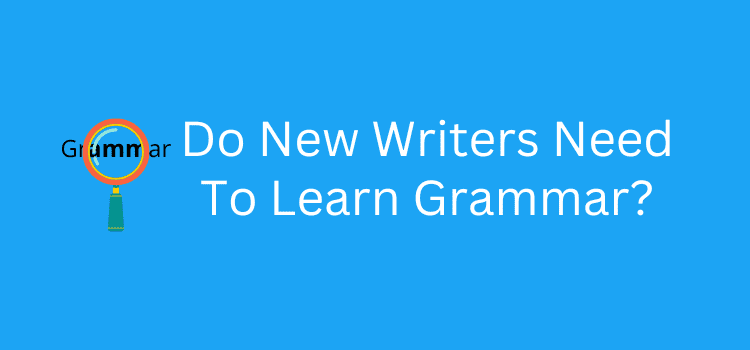 Do New Writers Need To Learn Grammar