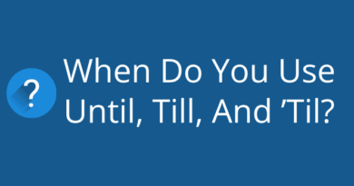 When Do You Use Until, Till, And ’Til