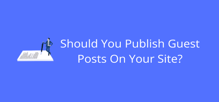 Should You Publish Guest Posts On Your Site