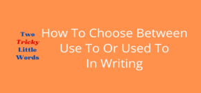 Choose Use To Or Used To