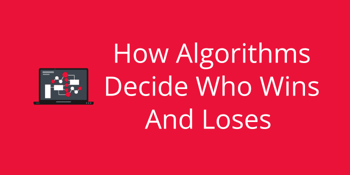 How Algorithms Decide Who Wins And Loses