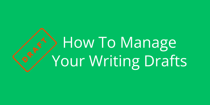 How To Manage Your Writing Drafts