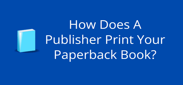 How Will A Publisher Print Your Paperback Book