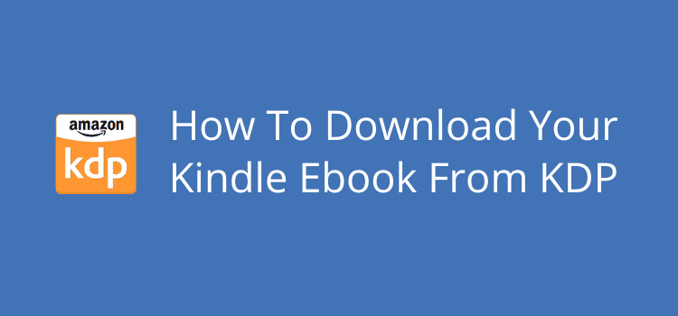 How To Download Your Kindle Ebook From KDP