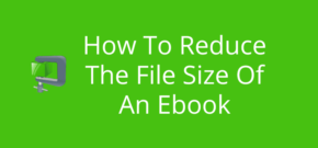 How To Reduce The File Size Of An Ebook