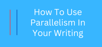 What Is Parallelism In Writing And How To Use It