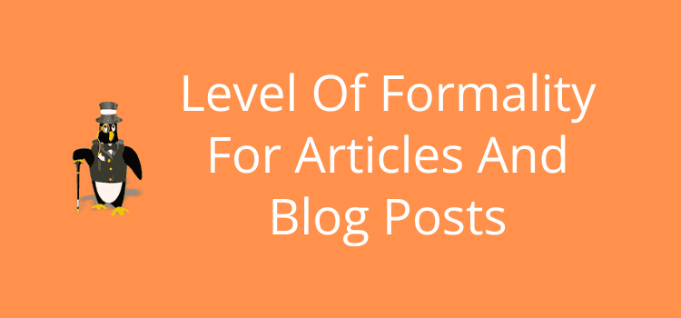 Level Of Formality For Articles And Blog Posts