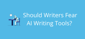Should Writers Fear AI Writing Tools