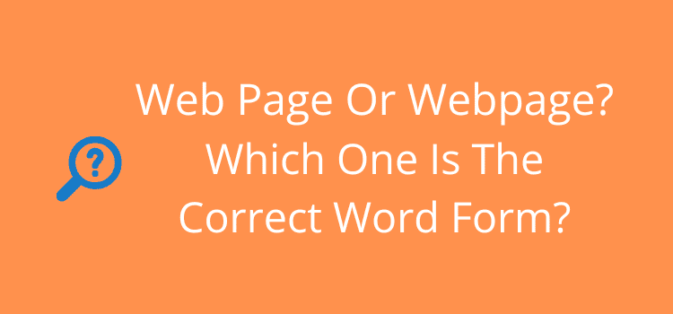 Web Page Or Webpage Which One Is The Correct Word Form