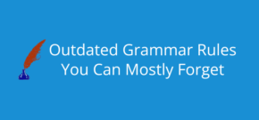 Outdated Grammar Rules You Can Forget